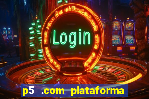 p5 .com plataforma de jogos